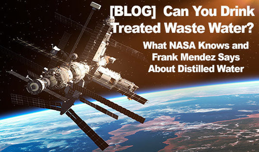 Can You Drink Treated Waste Water? What NASA Knows and Frank Mendez Says about Distilled Water